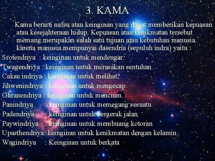 3. KAMA Kama berarti nafsu atau keinginan yang dapat memberikan kepuasan atau kesejahteraan hidup.