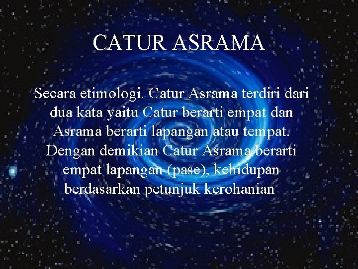 CATUR ASRAMA Secara etimologi. Catur Asrama terdiri dari dua kata yaitu Catur berarti empat