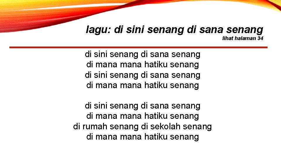 lagu: di sini senang di sana senang lihat halaman 34 di sini senang di