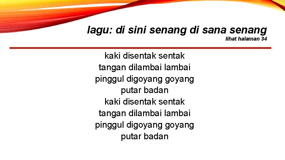 lagu: di sini senang di sana senang lihat halaman 34 kaki disentak tangan dilambai