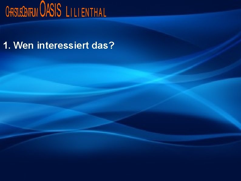 1. Wen interessiert das? 