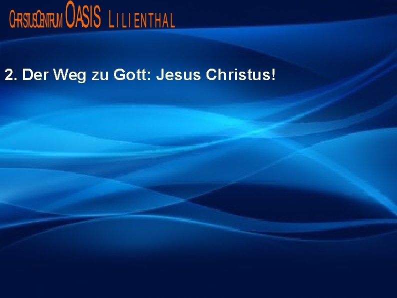 2. Der Weg zu Gott: Jesus Christus! 