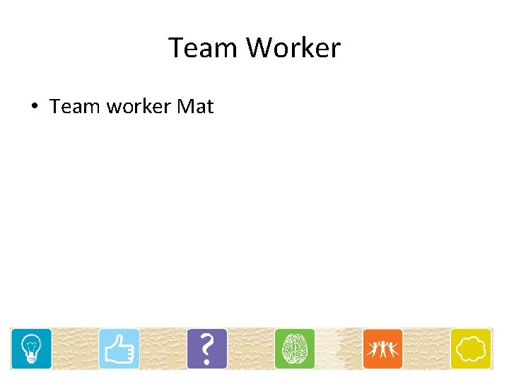 Team Worker • Team worker Mat 