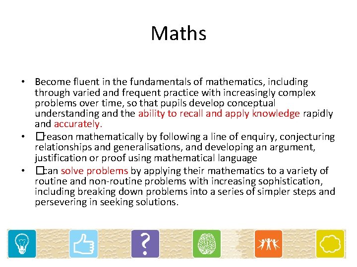 Maths • Become fluent in the fundamentals of mathematics, including through varied and frequent
