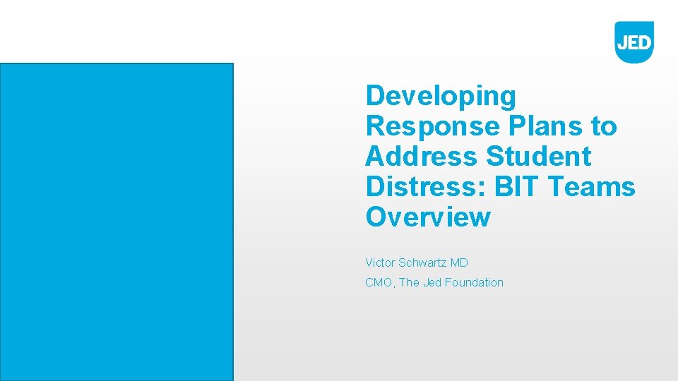 Developing Response Plans to Address Student Distress: BIT Teams Overview Victor Schwartz MD CMO,