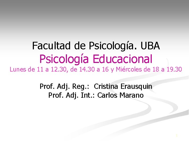 Facultad de Psicología. UBA Psicología Educacional Lunes de 11 a 12. 30, de 14.