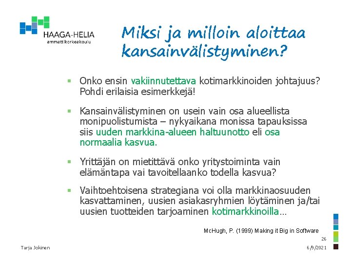 Miksi ja milloin aloittaa kansainvälistyminen? § Onko ensin vakiinnutettava kotimarkkinoiden johtajuus? Pohdi erilaisia esimerkkejä!