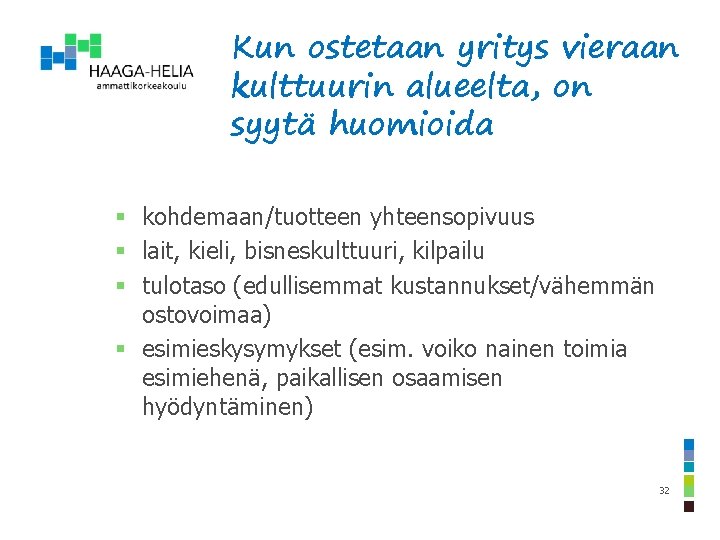 Kun ostetaan yritys vieraan kulttuurin alueelta, on syytä huomioida § kohdemaan/tuotteen yhteensopivuus § lait,