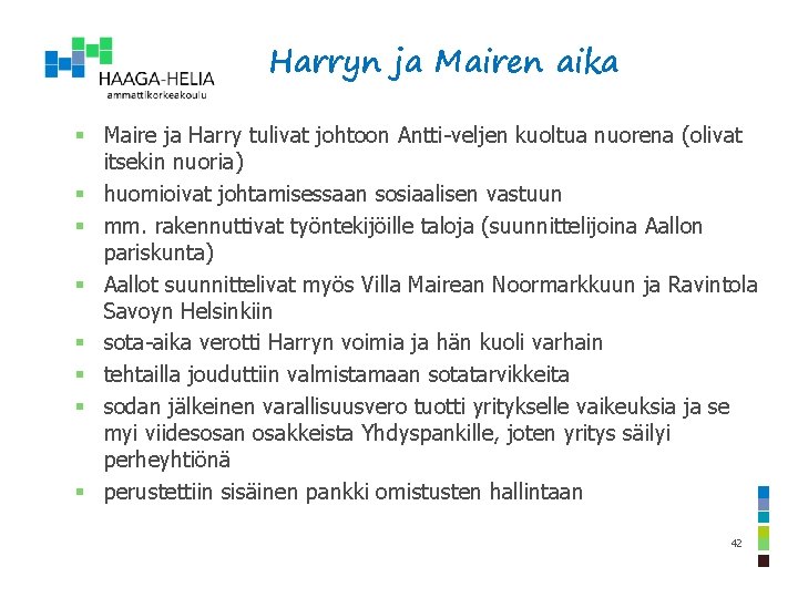 Harryn ja Mairen aika § Maire ja Harry tulivat johtoon Antti-veljen kuoltua nuorena (olivat