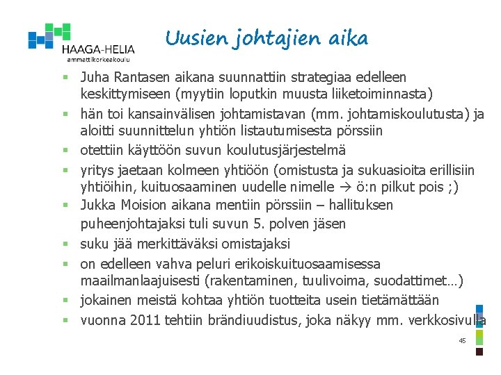 Uusien johtajien aika § Juha Rantasen aikana suunnattiin strategiaa edelleen keskittymiseen (myytiin loputkin muusta