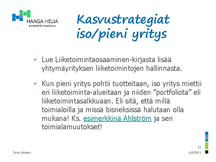 Kasvustrategiat iso/pieni yritys § Lue Liiketoimintaosaaminen-kirjasta lisää yhtymäyrityksen liiketoimintojen hallinnasta. § Kun pieni yritys