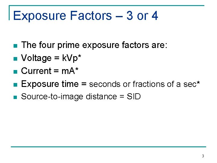 Exposure Factors – 3 or 4 n The four prime exposure factors are: Voltage