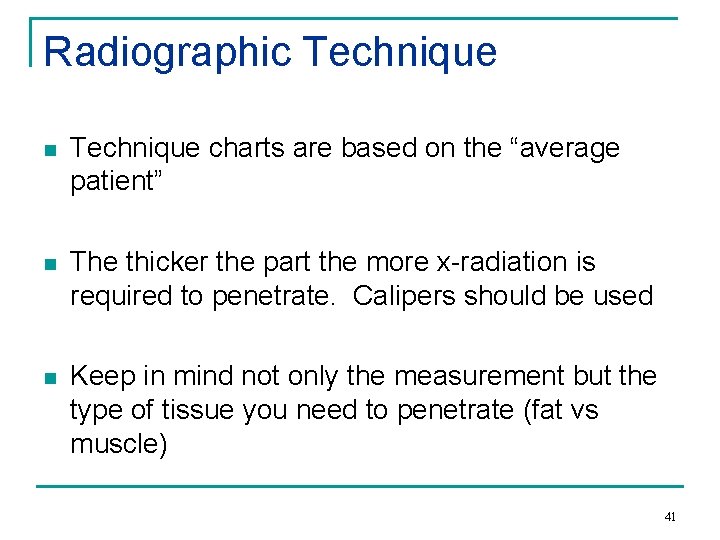 Radiographic Technique n Technique charts are based on the “average patient” n The thicker