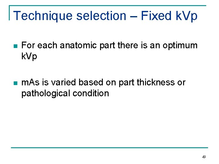 Technique selection – Fixed k. Vp n For each anatomic part there is an