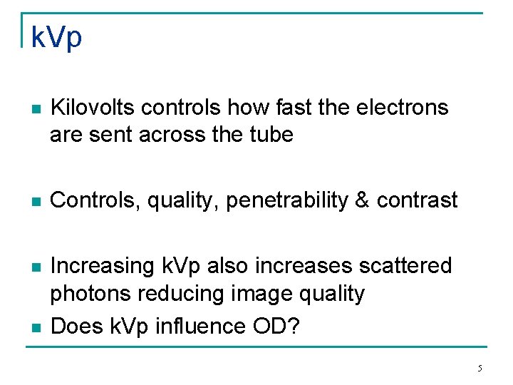 k. Vp n Kilovolts controls how fast the electrons are sent across the tube