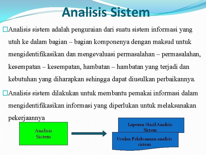 Analisis Sistem �Analisis sistem adalah penguraian dari suatu sistem informasi yang utuh ke dalam