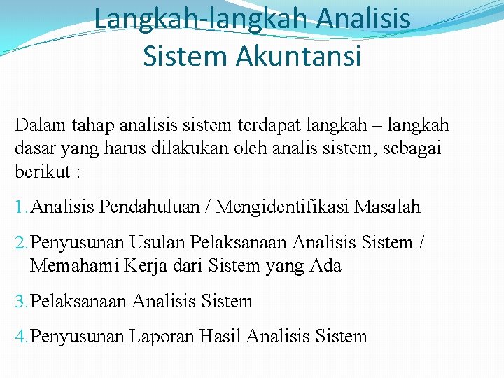 Langkah-langkah Analisis Sistem Akuntansi Dalam tahap analisis sistem terdapat langkah – langkah dasar yang