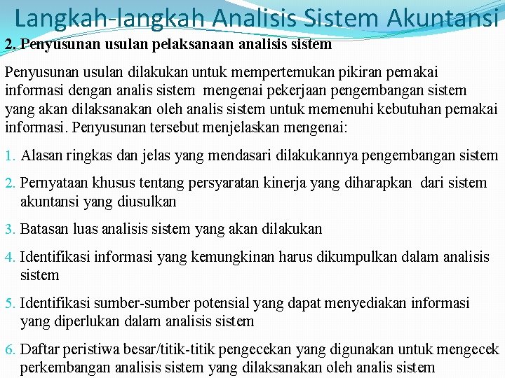 Langkah-langkah Analisis Sistem Akuntansi 2. Penyusunan usulan pelaksanaan analisis sistem Penyusunan usulan dilakukan untuk