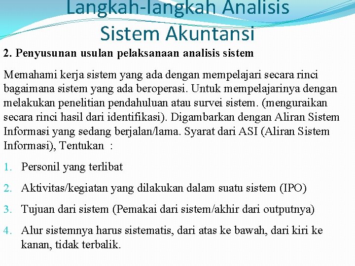 Langkah-langkah Analisis Sistem Akuntansi 2. Penyusunan usulan pelaksanaan analisis sistem Memahami kerja sistem yang