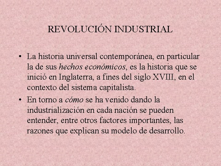 REVOLUCIÓN INDUSTRIAL • La historia universal contemporánea, en particular la de sus hechos económicos,