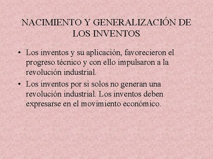 NACIMIENTO Y GENERALIZACIÓN DE LOS INVENTOS • Los inventos y su aplicación, favorecieron el