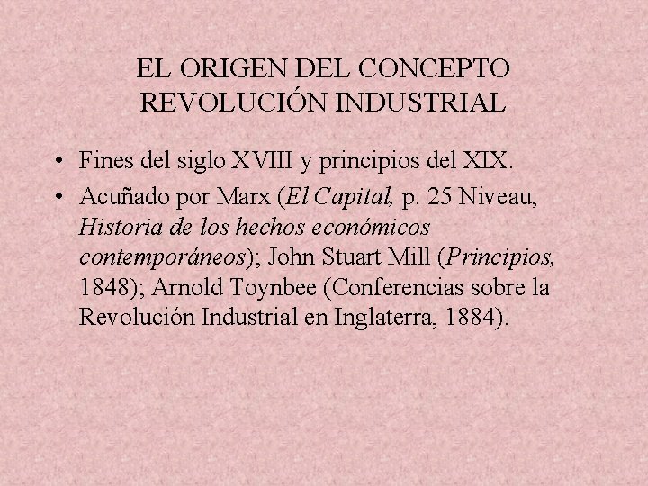EL ORIGEN DEL CONCEPTO REVOLUCIÓN INDUSTRIAL • Fines del siglo XVIII y principios del