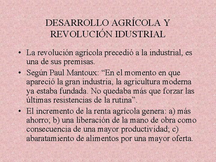 DESARROLLO AGRÍCOLA Y REVOLUCIÓN IDUSTRIAL • La revolución agrícola precedió a la industrial, es