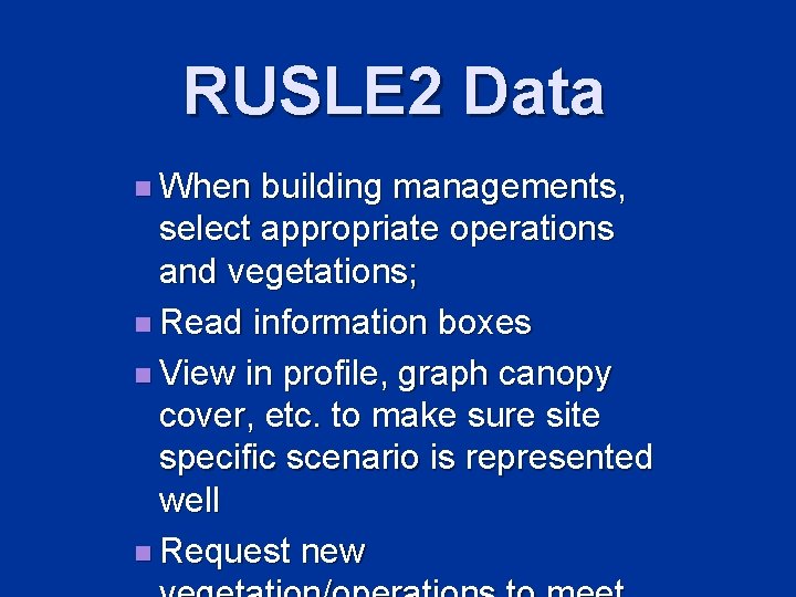 RUSLE 2 Data n When building managements, select appropriate operations and vegetations; n Read