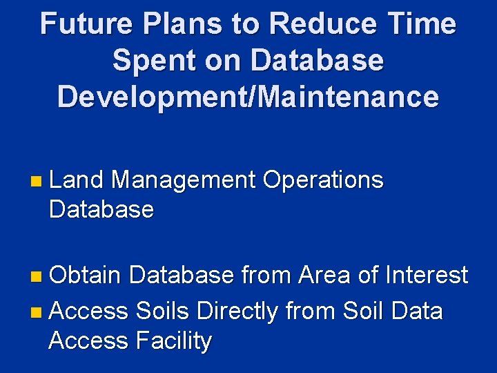 Future Plans to Reduce Time Spent on Database Development/Maintenance n Land Management Operations Database