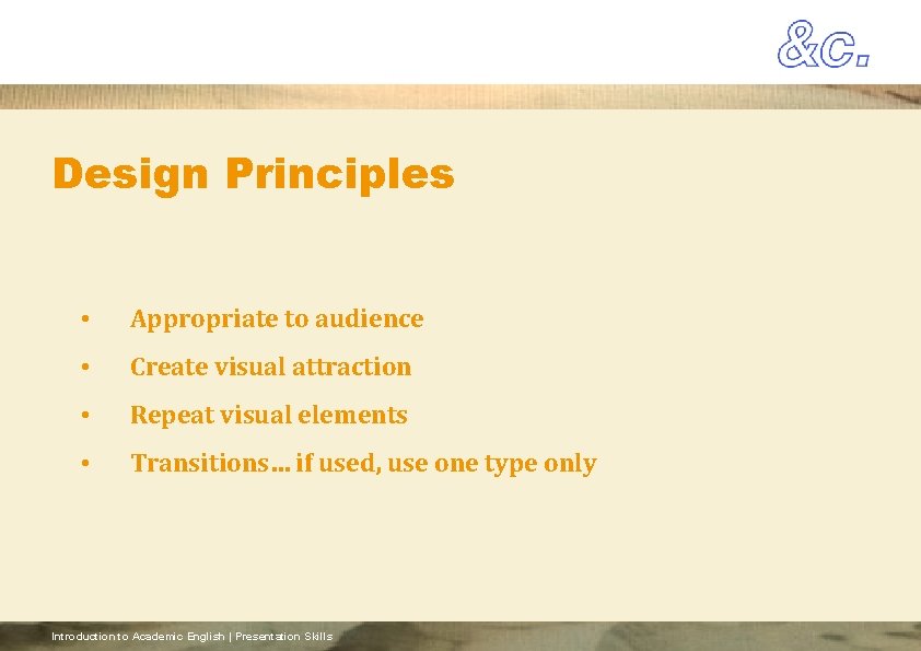 Design Principles • Appropriate to audience • Create visual attraction • Repeat visual elements