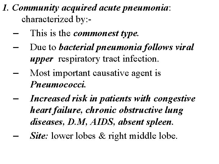 1. Community acquired acute pneumonia: characterized by: – This is the commonest type. – 1. Community acquired acute pneumonia: characterized by: – This is the commonest type. –