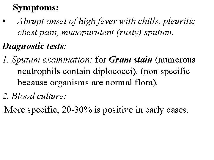 Symptoms: • Abrupt onset of high fever with chills, pleuritic chest pain, mucopurulent (rusty) Symptoms: • Abrupt onset of high fever with chills, pleuritic chest pain, mucopurulent (rusty)