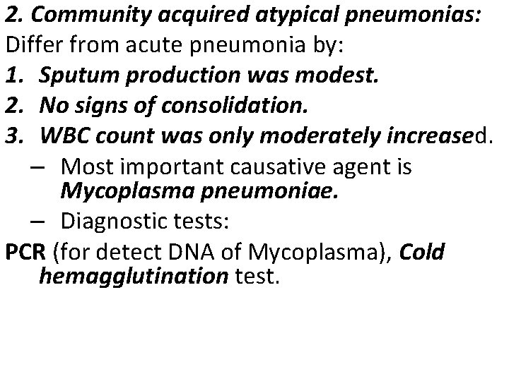 2. Community acquired atypical pneumonias: Differ from acute pneumonia by: 1. Sputum production was 2. Community acquired atypical pneumonias: Differ from acute pneumonia by: 1. Sputum production was