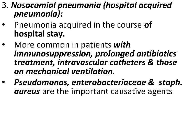3. Nosocomial pneumonia (hospital acquired pneumonia): • Pneumonia acquired in the course of hospital 3. Nosocomial pneumonia (hospital acquired pneumonia): • Pneumonia acquired in the course of hospital