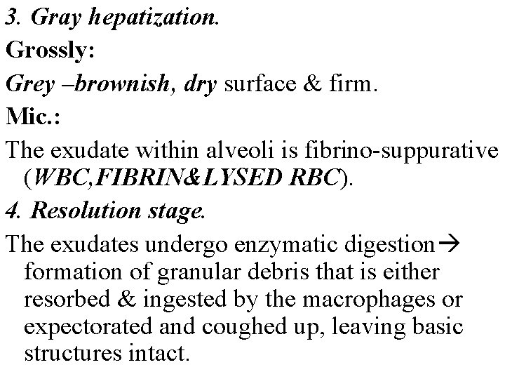 3. Gray hepatization. Grossly: Grey –brownish, dry surface & firm. Mic. : The exudate 3. Gray hepatization. Grossly: Grey –brownish, dry surface & firm. Mic. : The exudate