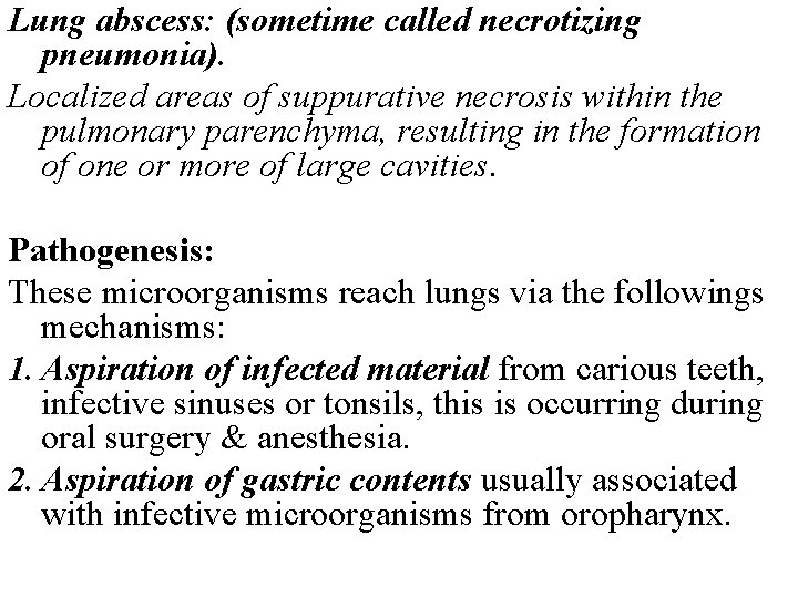 Lung abscess: (sometime called necrotizing pneumonia). Localized areas of suppurative necrosis within the pulmonary Lung abscess: (sometime called necrotizing pneumonia). Localized areas of suppurative necrosis within the pulmonary