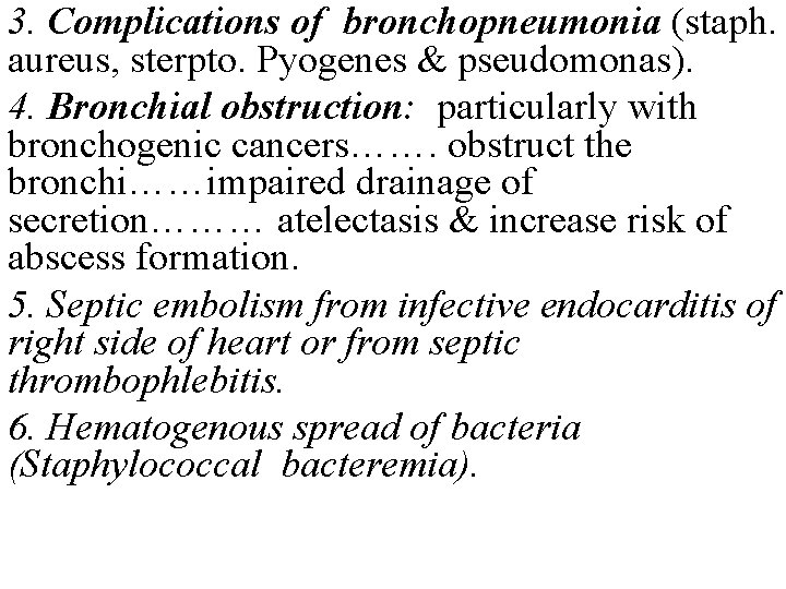 3. Complications of bronchopneumonia (staph. aureus, sterpto. Pyogenes & pseudomonas). 4. Bronchial obstruction: particularly 3. Complications of bronchopneumonia (staph. aureus, sterpto. Pyogenes & pseudomonas). 4. Bronchial obstruction: particularly