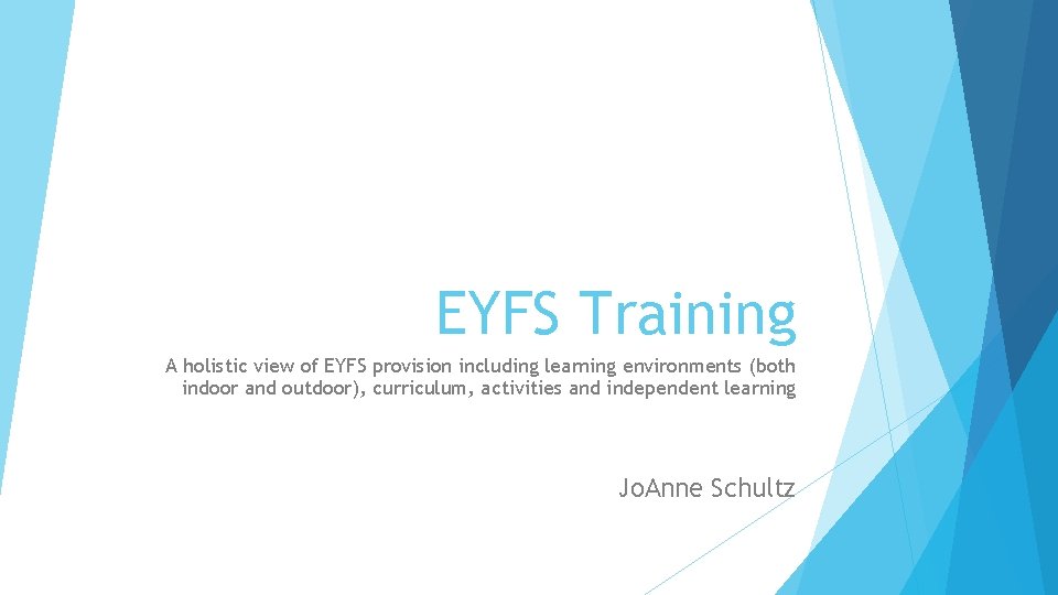 EYFS Training A holistic view of EYFS provision including learning environments (both indoor and