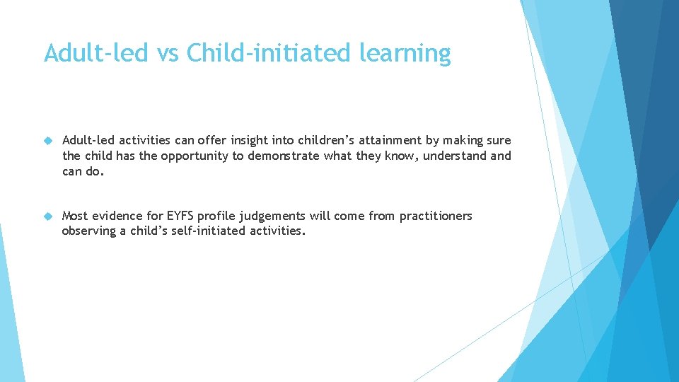 Adult-led vs Child-initiated learning Adult-led activities can offer insight into children’s attainment by making