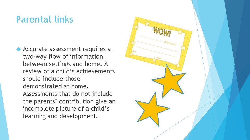 Parental links Accurate assessment requires a two-way flow of information between settings and home.