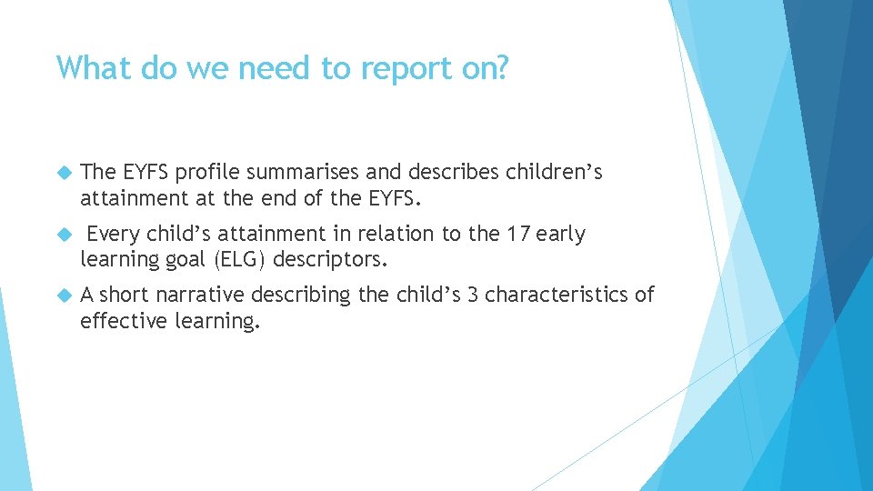 What do we need to report on? The EYFS profile summarises and describes children’s