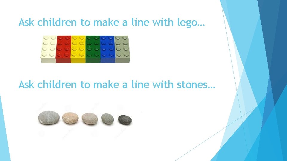 Ask children to make a line with lego… Ask children to make a line