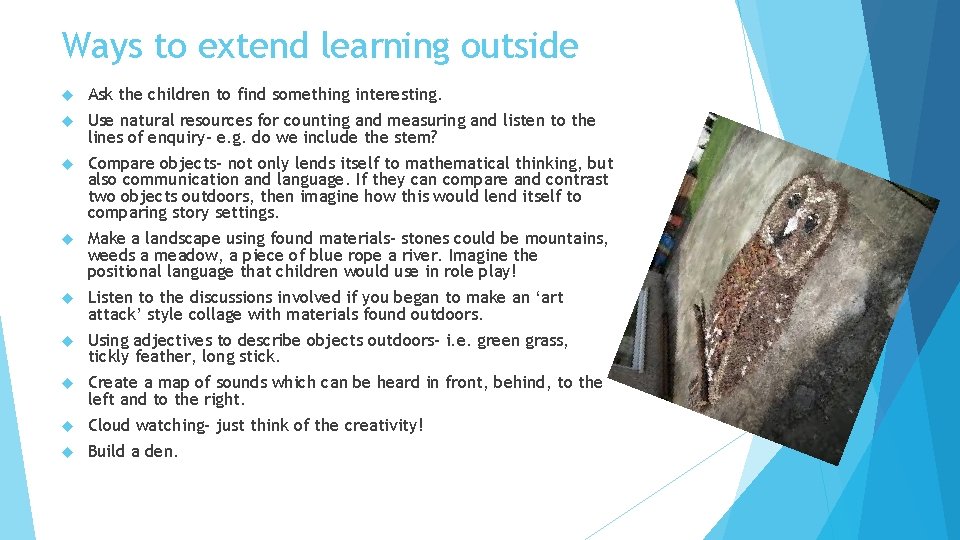 Ways to extend learning outside Ask the children to find something interesting. Use natural