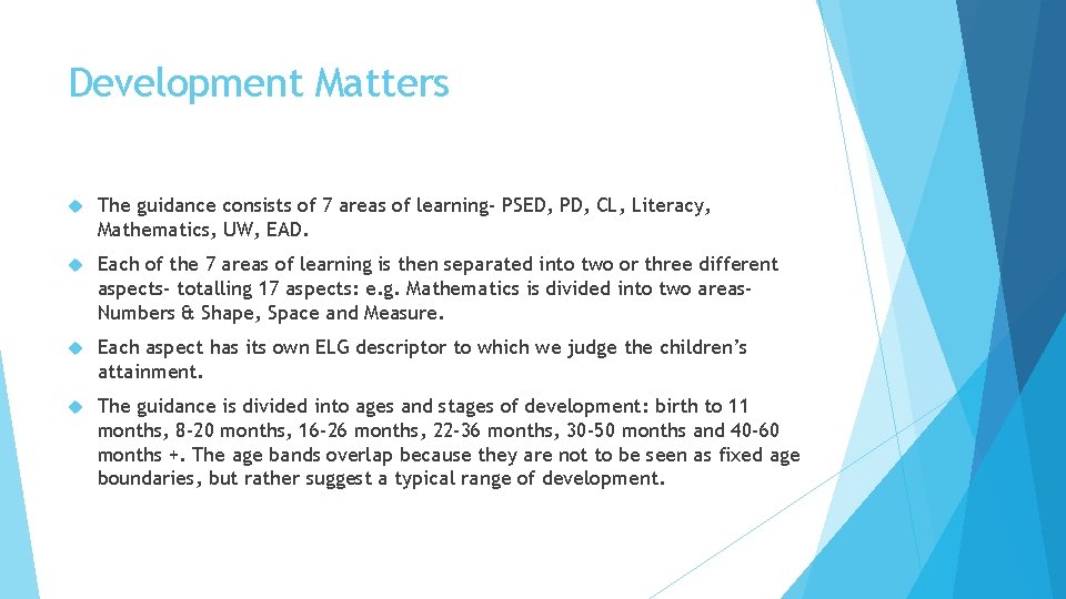 Development Matters The guidance consists of 7 areas of learning- PSED, PD, CL, Literacy,