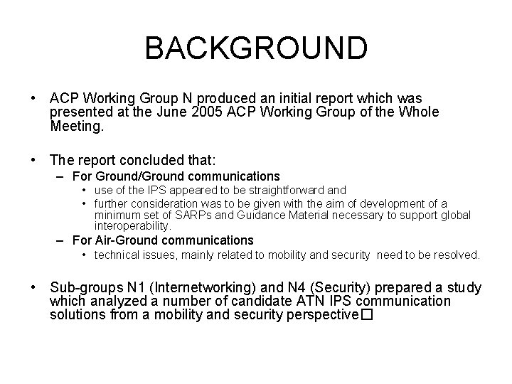 BACKGROUND • ACP Working Group N produced an initial report which was presented at