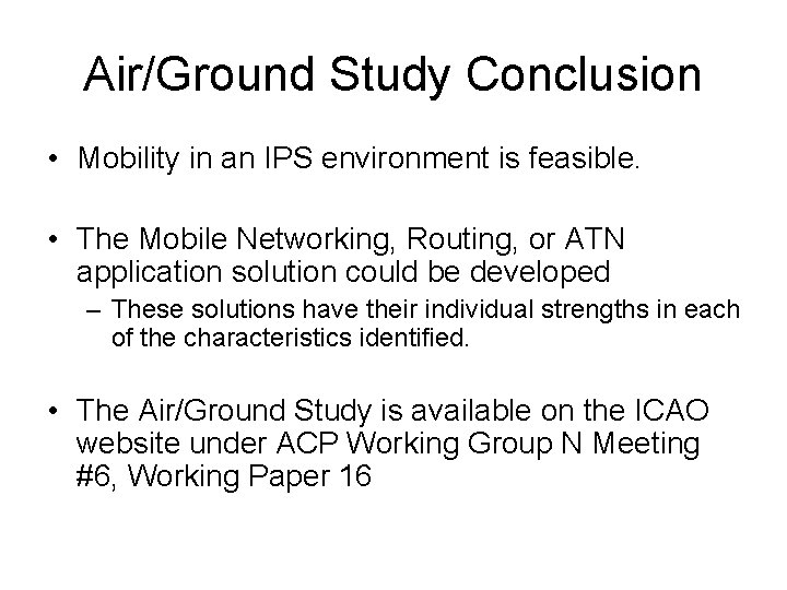 Air/Ground Study Conclusion • Mobility in an IPS environment is feasible. • The Mobile