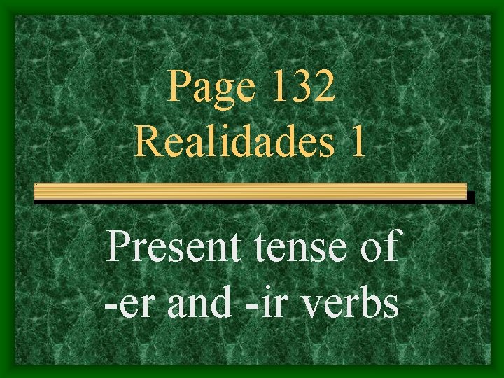 Page 132 Realidades 1 Present tense of -er and -ir verbs 