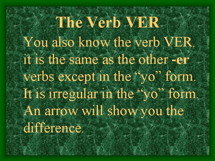 The Verb VER You also know the verb VER. it is the same as