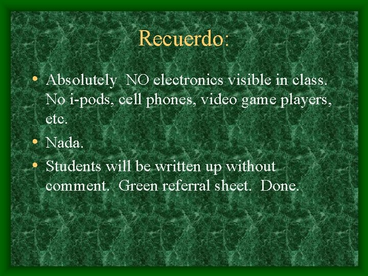 Recuerdo: • Absolutely NO electronics visible in class. No i-pods, cell phones, video game