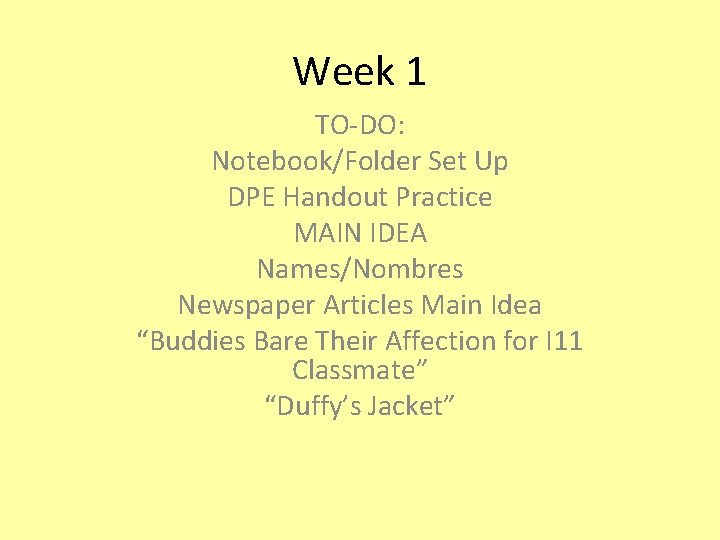 Week 1 TO-DO: Notebook/Folder Set Up DPE Handout Practice MAIN IDEA Names/Nombres Newspaper Articles